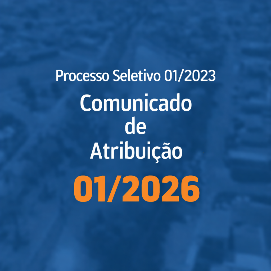 You are currently viewing Processo Seletivo 01/2023 – Comunicado de Atribuição 01/2026