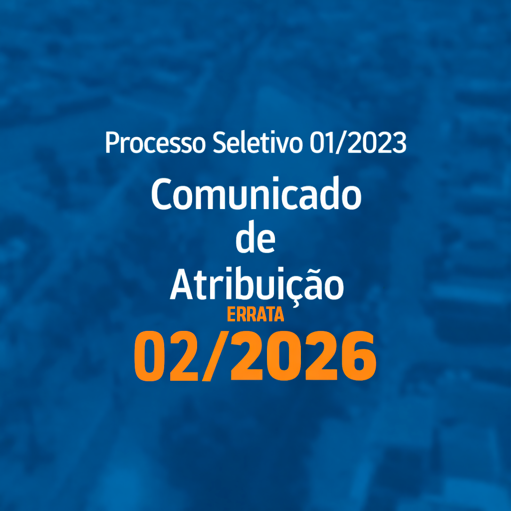 You are currently viewing ERRATA – Comunicado de Atribuição 02/2026 – Processo Seletivo 01/2023