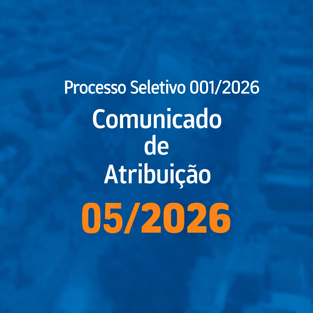 You are currently viewing COMUNICADO DE ATRIBUIÇÃO 005/2026 – Processo Seletivo 001/2026