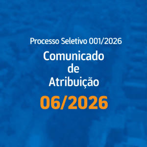 Read more about the article COMUNICADO DE ATRIBUIÇÃO 006/2026 – Processo Seletivo 001/2026