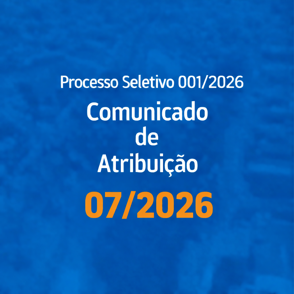 You are currently viewing COMUNICADO DE ATRIBUIÇÃO 007/2026 – Processo Seletivo 001/2026